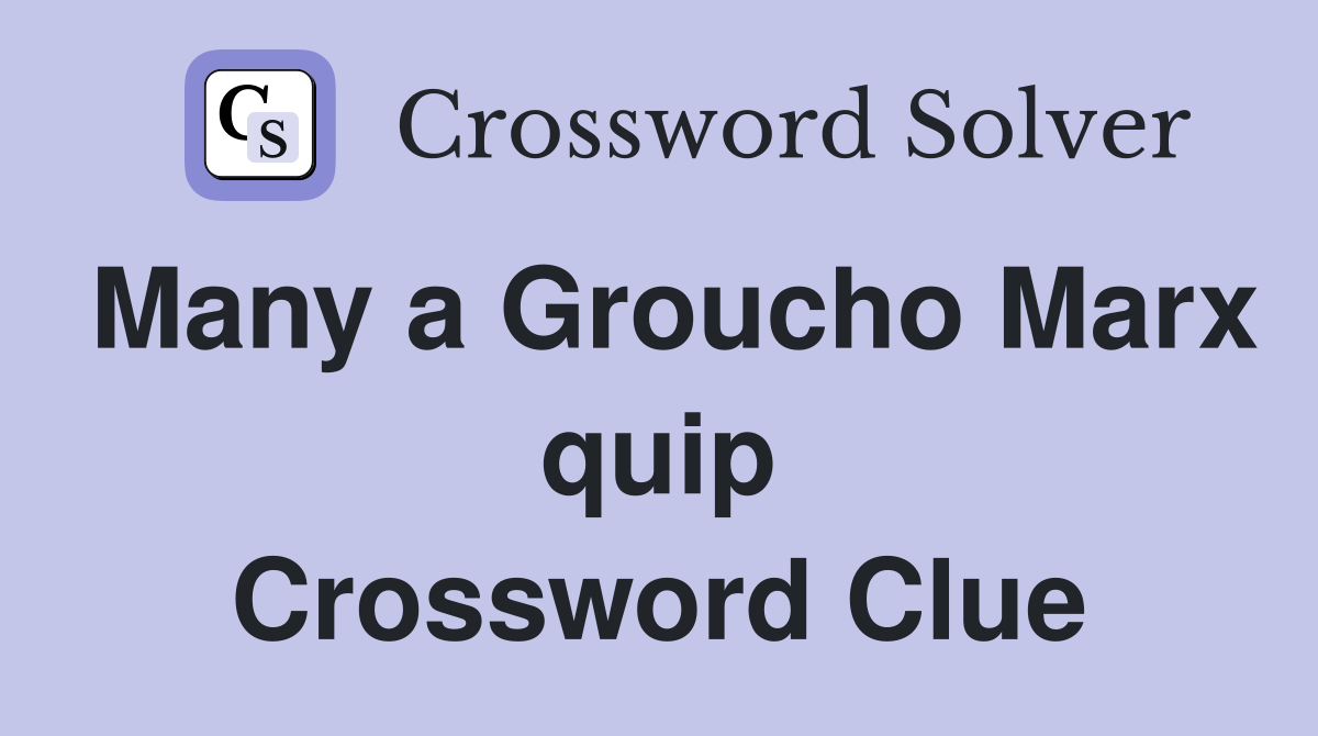 Many a Groucho Marx quip Crossword Clue Answers Crossword Solver